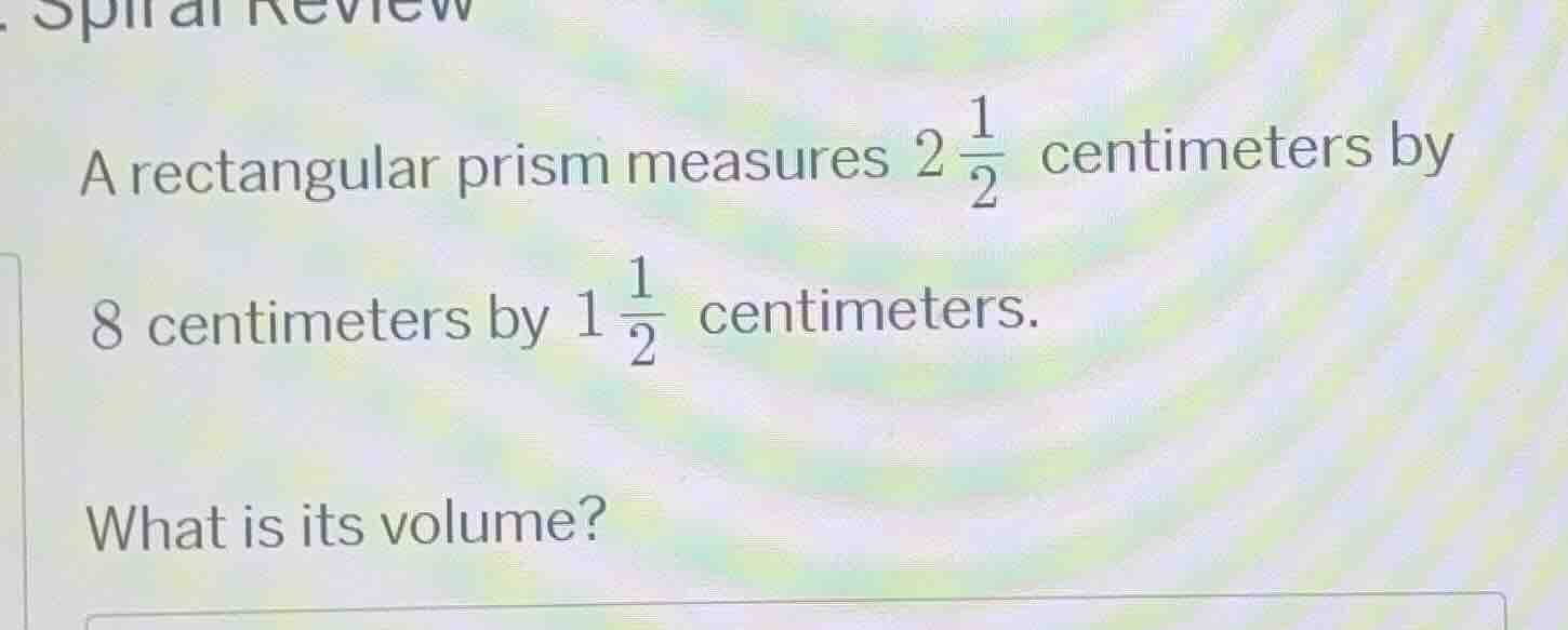 a rectangular prism measures $2\\frac{1}{2}$ centimeters by 8 centimete…