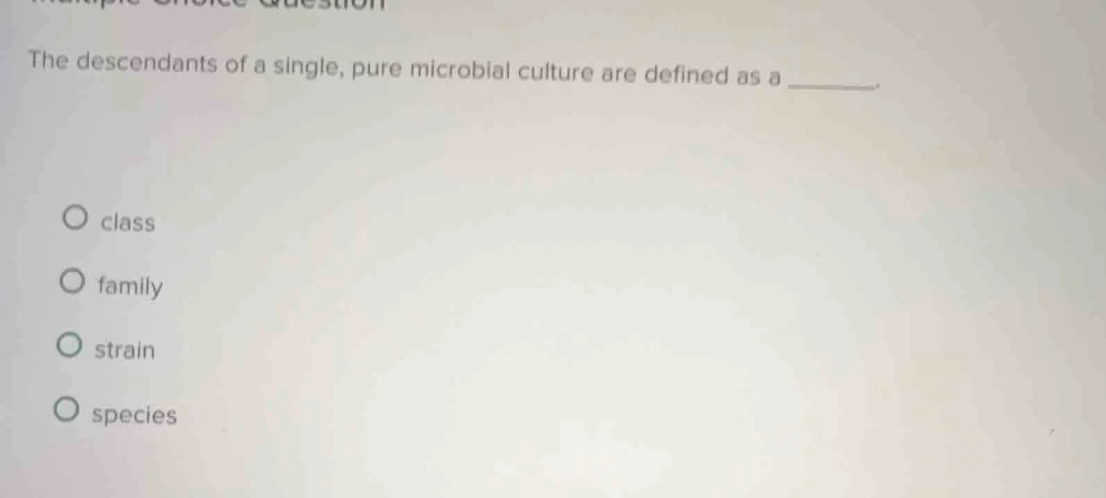 the descendants of a single, pure microbial culture are defined as a __…