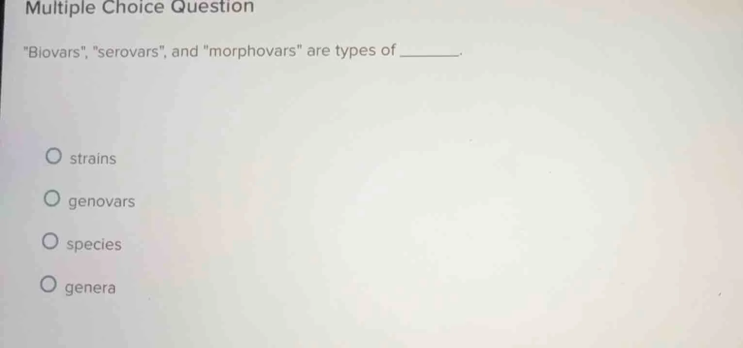 multiple choice question \biovars\, \serovars\, and \morphovars\ are ty…