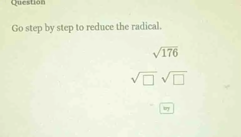 question go step by step to reduce the radical. \\(\\sqrt{176}\\) \\(\\…