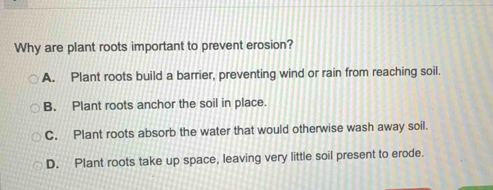 why are plant roots important to prevent erosion? a. plant roots build …