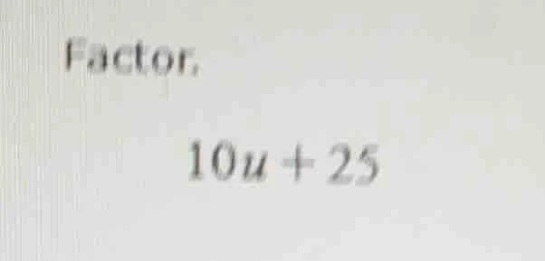factor: 10u + 25