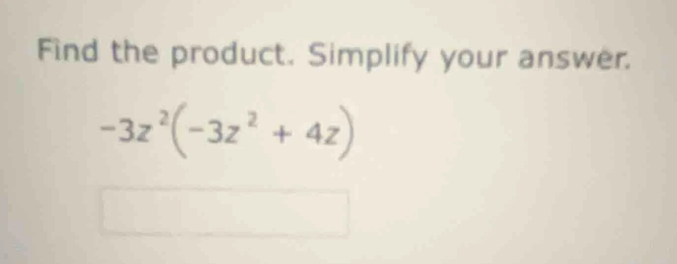 find the product. simplify your answer. -3z²(-3z² + 4z)
