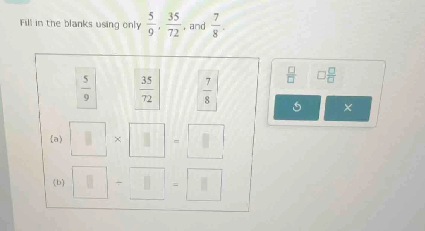 fill in the blanks using only \\(\\frac{5}{9}\\), \\(\\frac{35}{72}\\),…