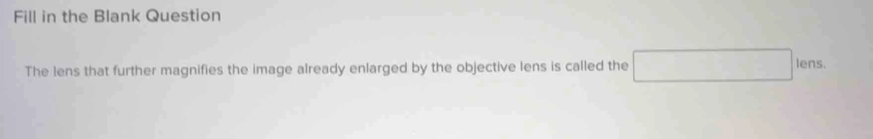 fill in the blank question the lens that further magnifies the image al…