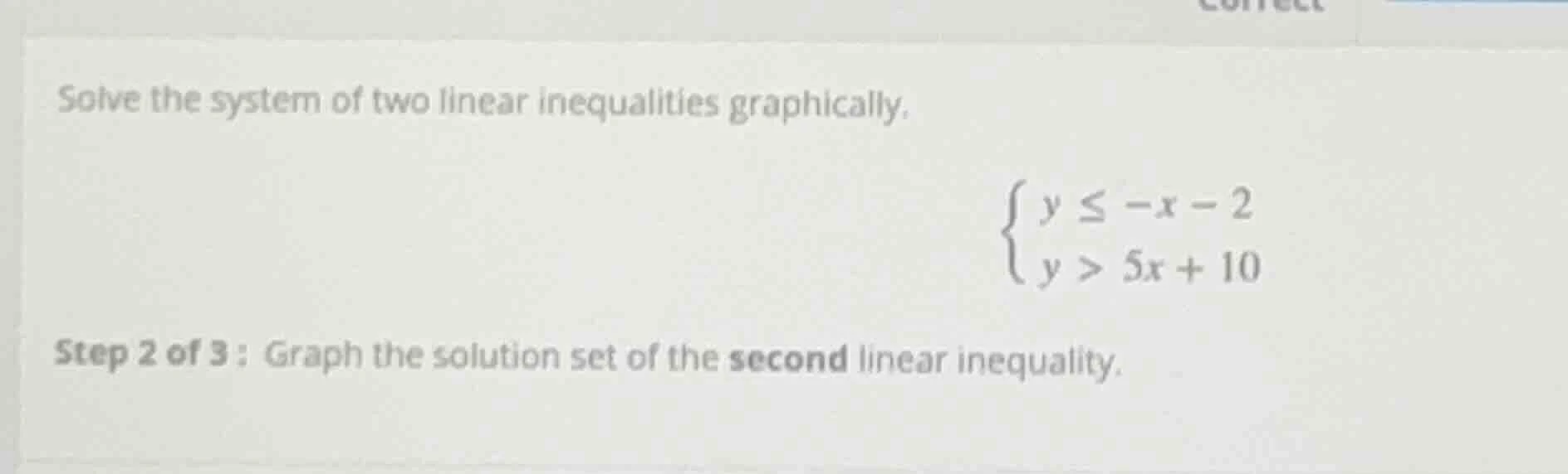 solve the system of two linear inequalities graphically. \\begin{cases}…