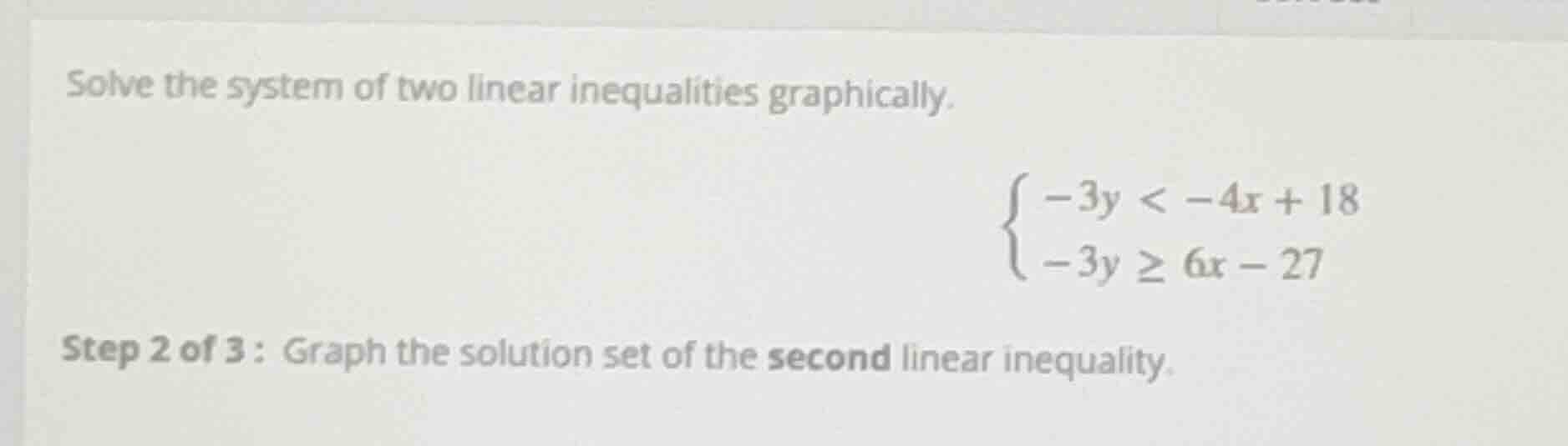 solve the system of two linear inequalities graphically.\\begin{cases}-…
