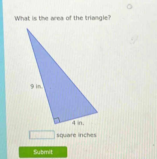 what is the area of the triangle? 9 in. 4 in. square inches submit