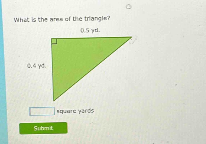 what is the area of the triangle? 0.5 yd. 0.4 yd. square yards submit