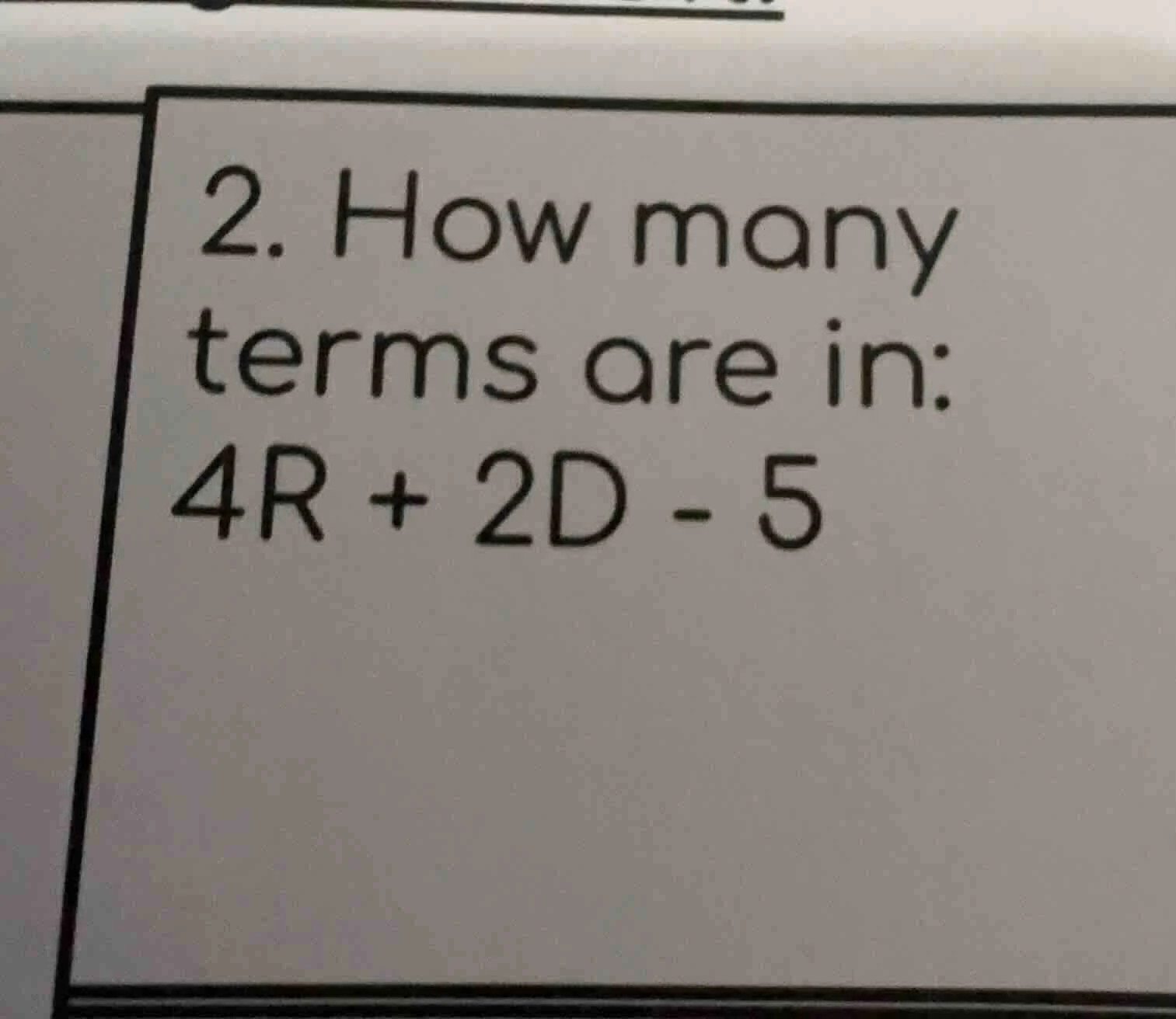 2. how many terms are in: 4r + 2d - 5