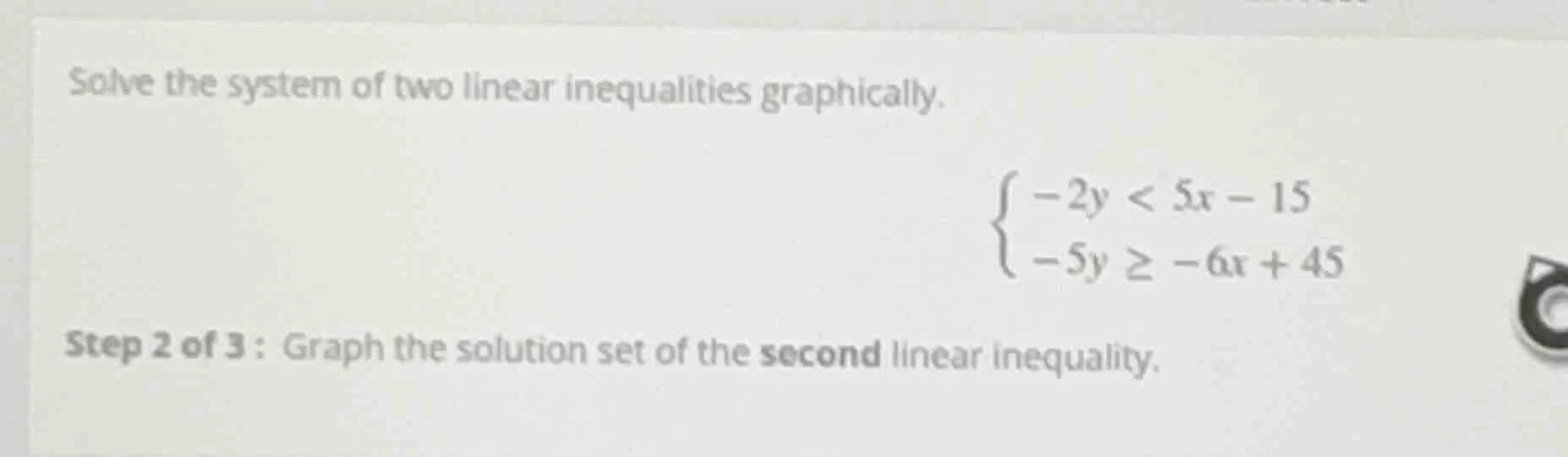 solve the system of two linear inequalities graphically.\\begin{cases}-…