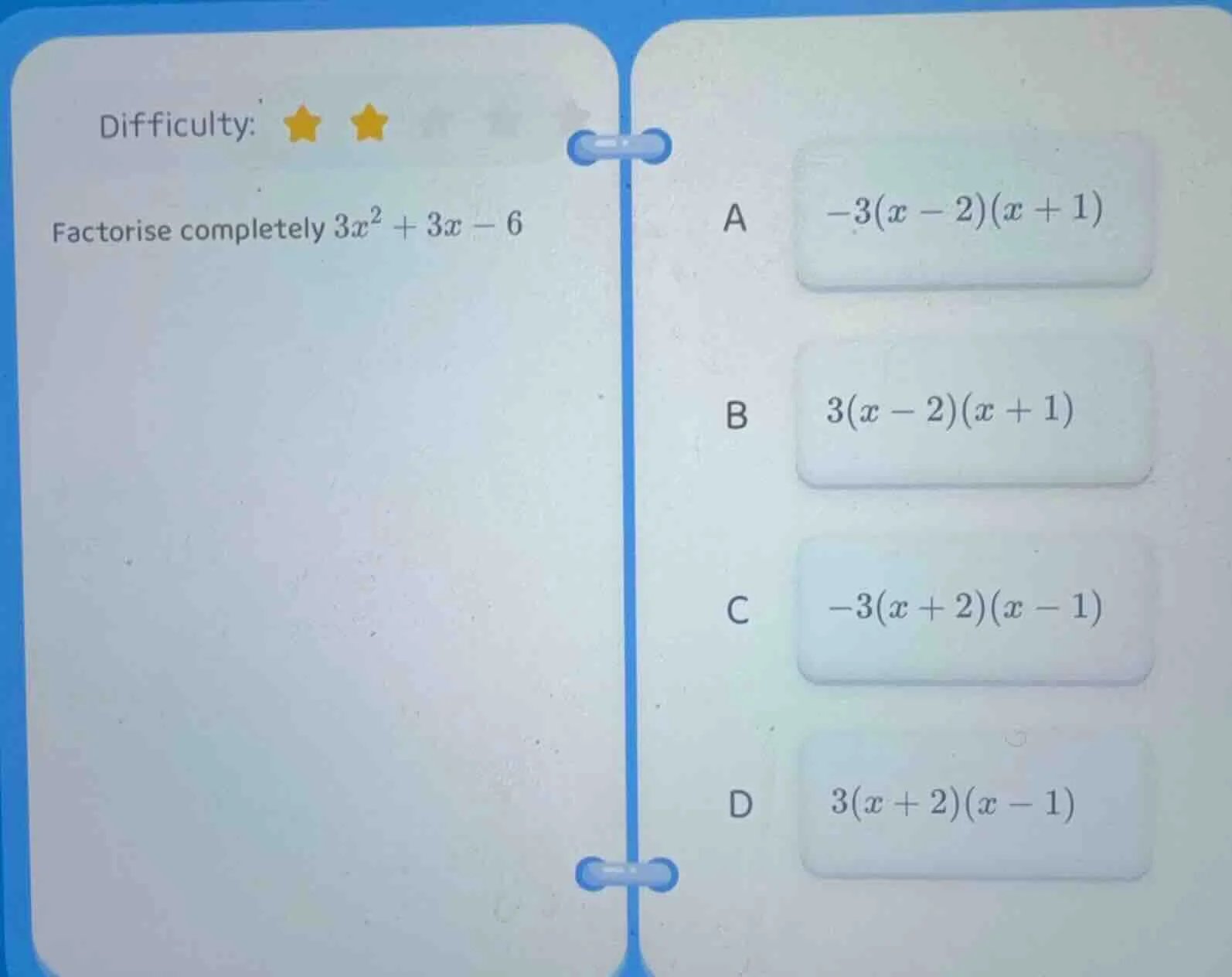 difficulty: factorise completely $3x^2 + 3x - 6$ a $-3(x - 2)(x + 1)$ b…