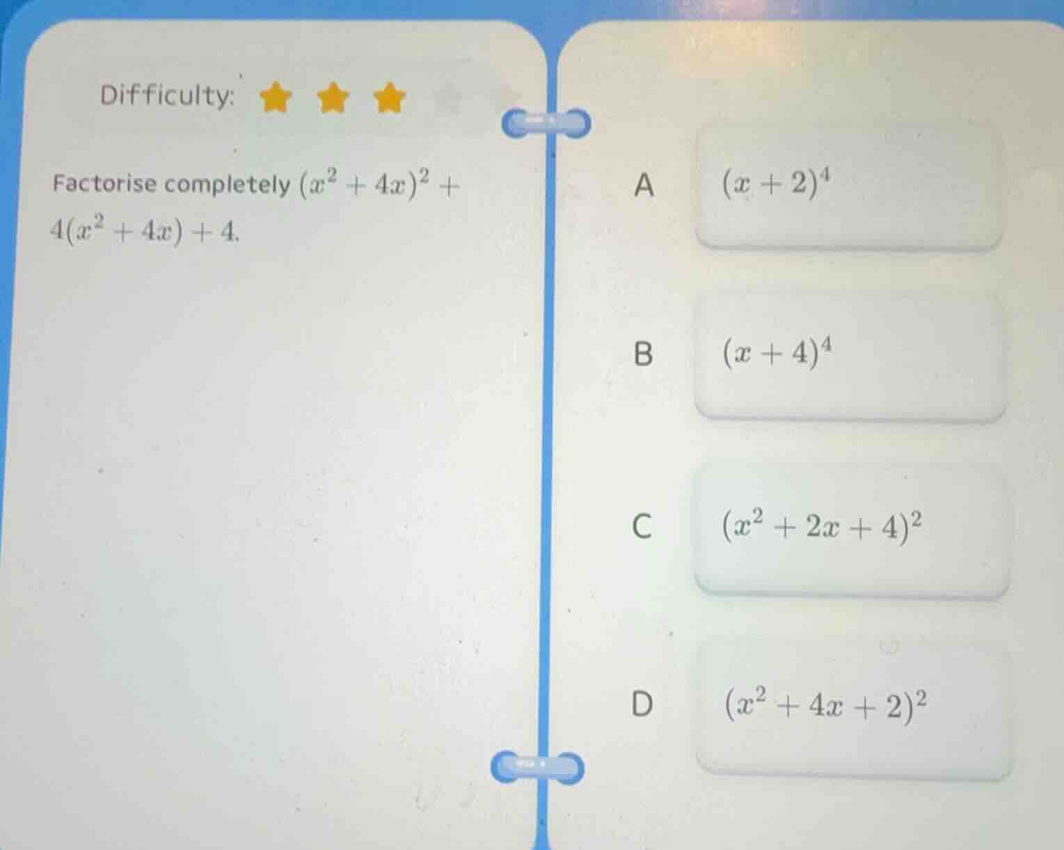 difficulty: ★★★ factorise completely ((x^2 + 4x)^2 + 4(x^2 + 4x) + 4). …