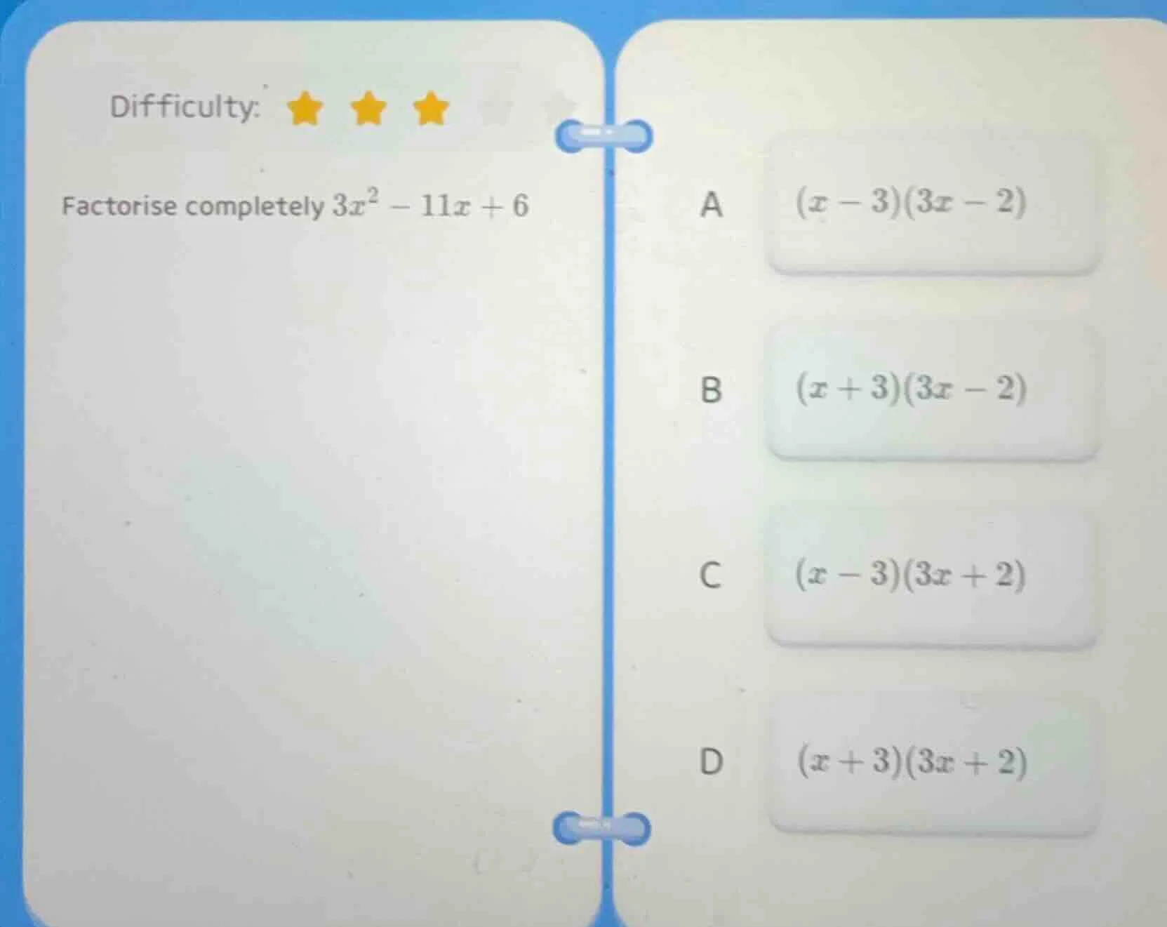 difficulty: ★★★ factorise completely $3x^2 - 11x + 6$ a $(x - 3)(3x - 2…