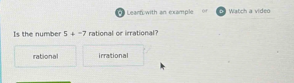 is the number 5 + -7 rational or irrational? rational irrational