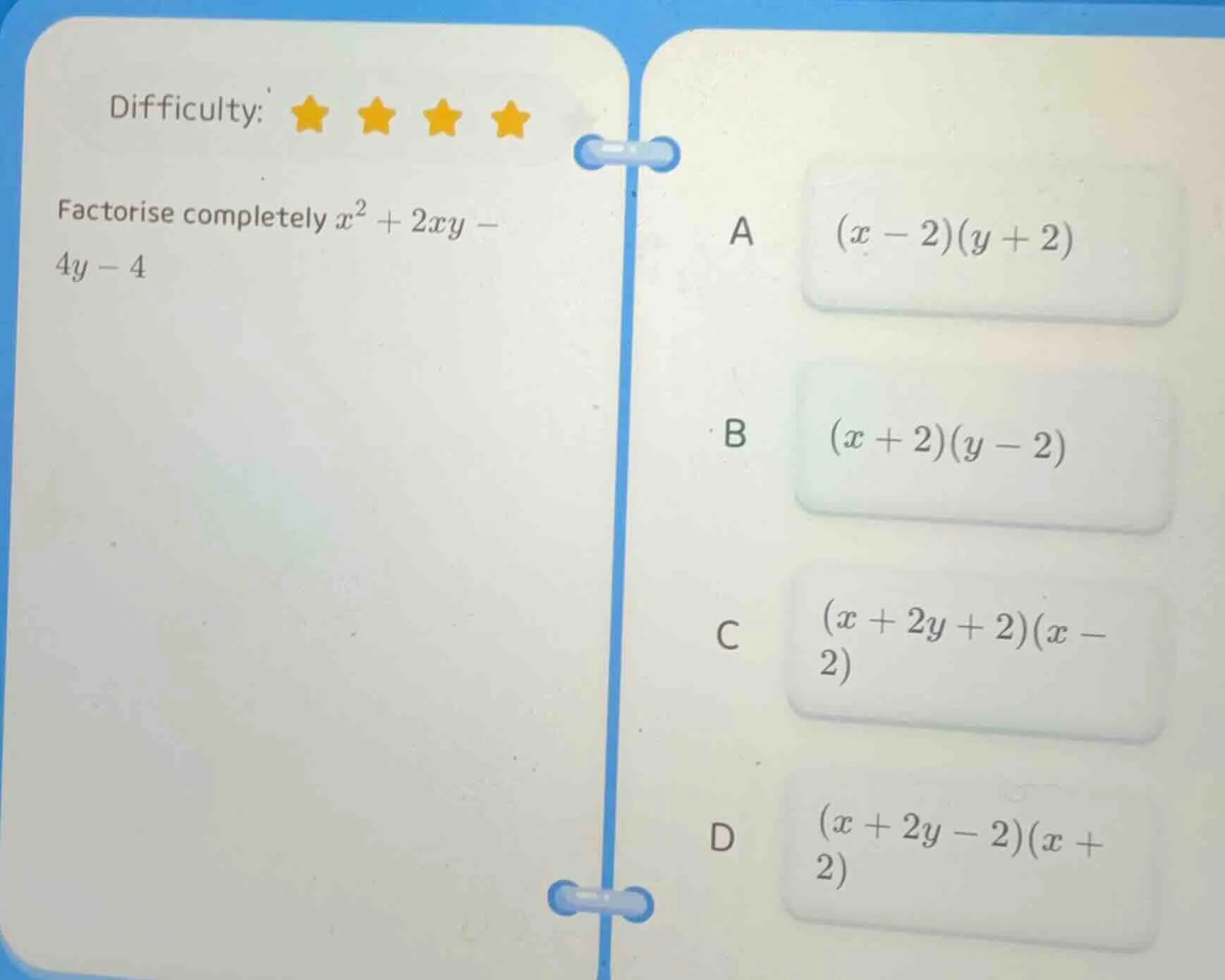 difficulty: ★★★★ factorise completely $x^2 + 2xy - 4y - 4$ a $(x - 2)(y…