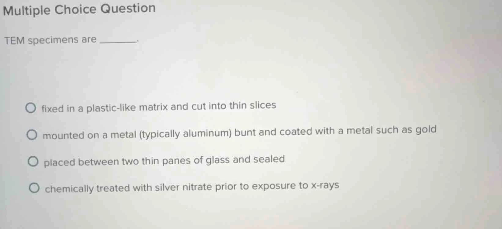 multiple choice question tem specimens are ______. fixed in a plastic -…