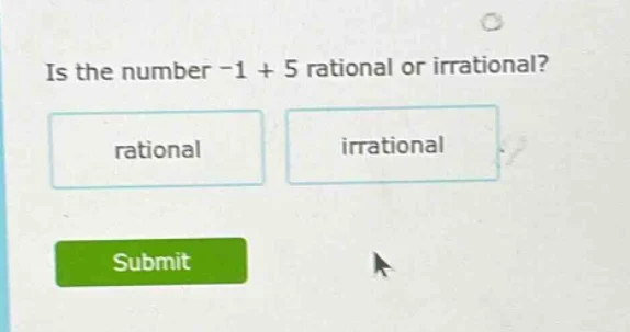 is the number -1 + 5 rational or irrational? rational irrational submit