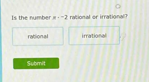 is the number π·-2 rational or irrational? rational irrational submit