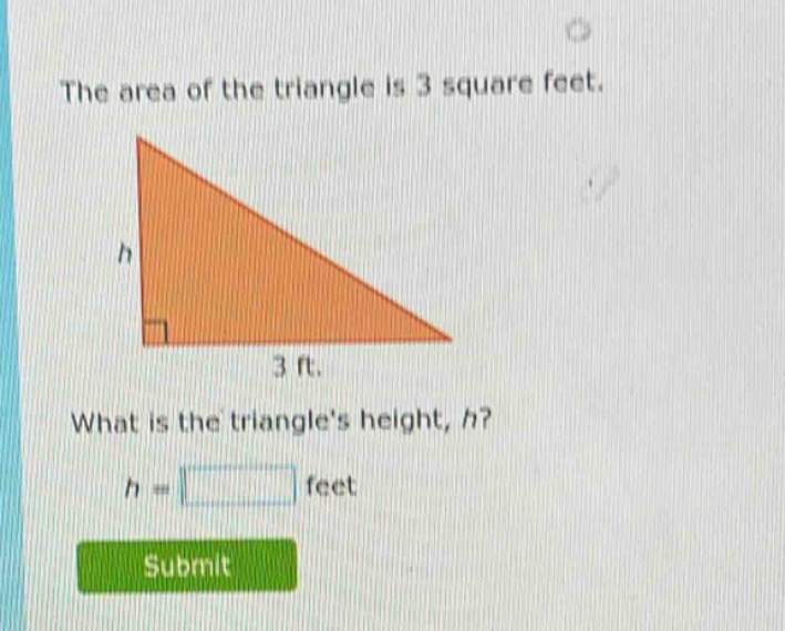 the area of the triangle is 3 square feet. what is the triangles height…