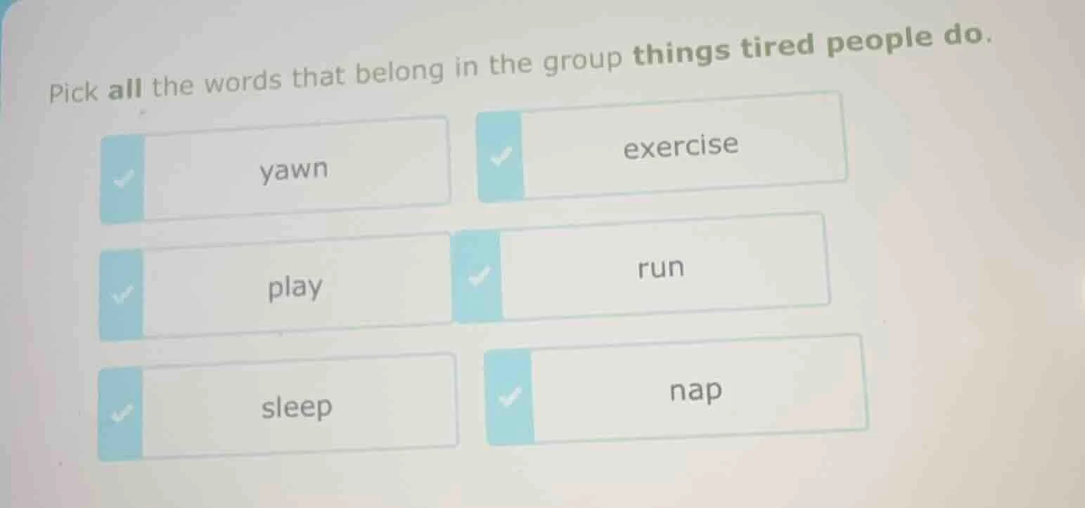 pick all the words that belong in the group things tired people do. yaw…