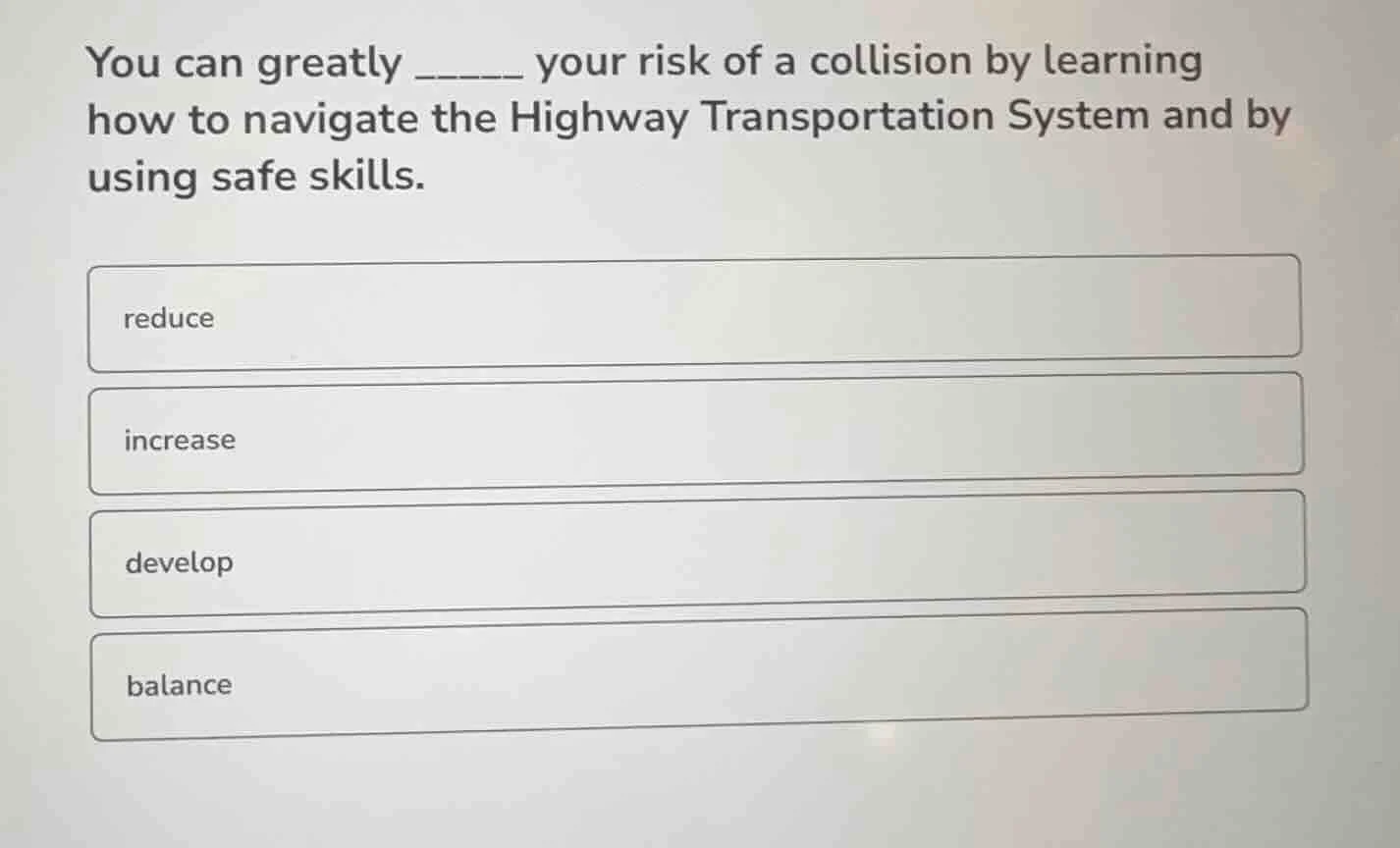 you can greatly ______ your risk of a collision by learning how to navi…