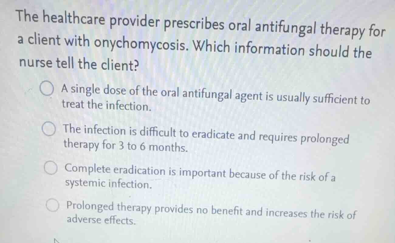 the healthcare provider prescribes oral antifungal therapy for a client…