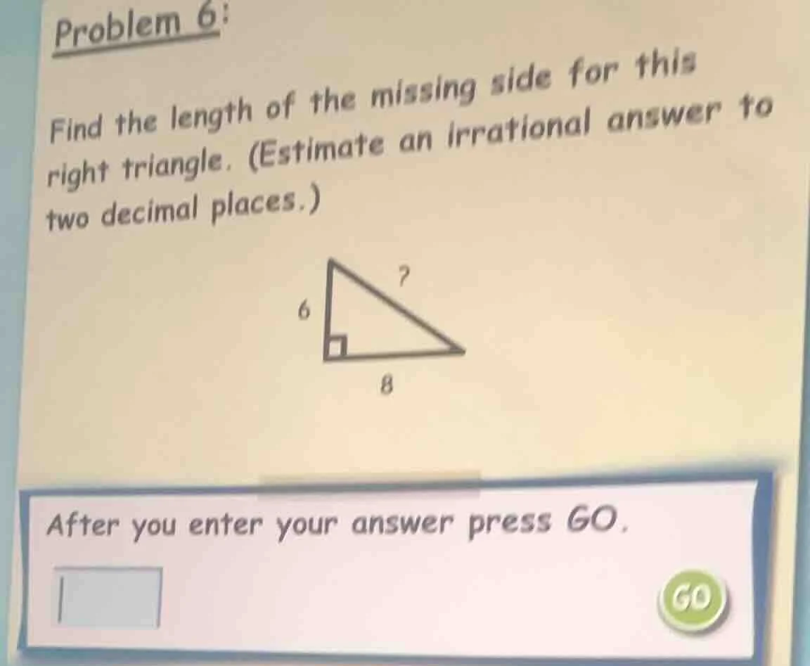 problem 6: find the length of the missing side for this right triangle.…