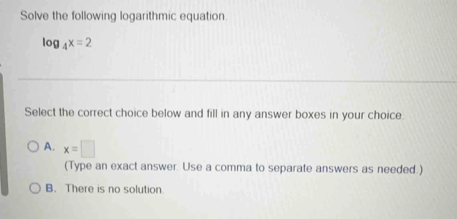 solve the following logarithmic equation. \\log_{4}x = 2 select the cor…