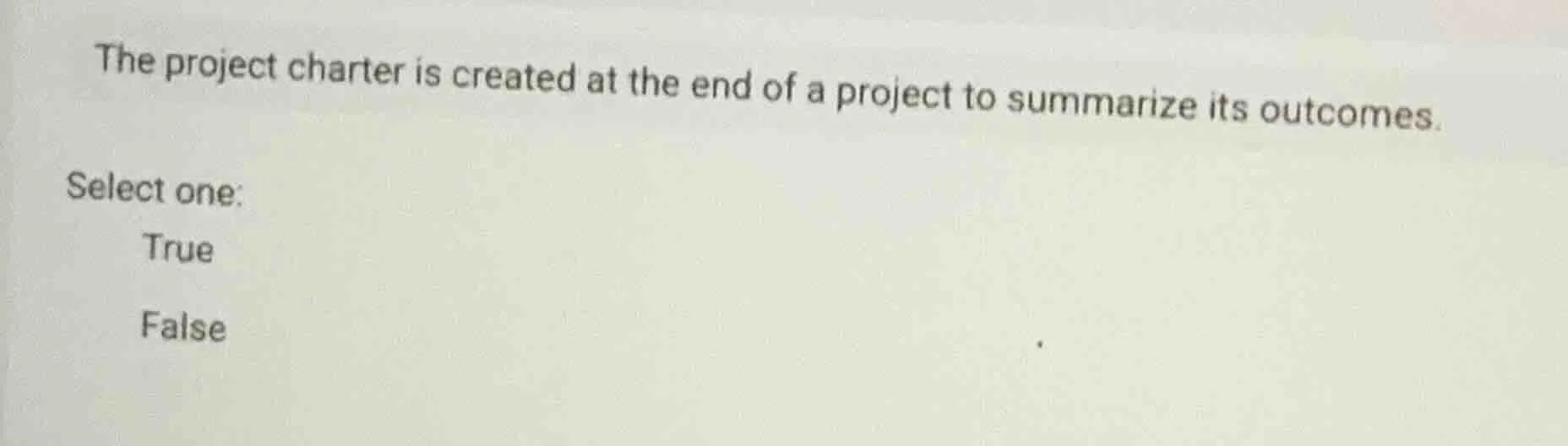 the project charter is created at the end of a project to summarize its…