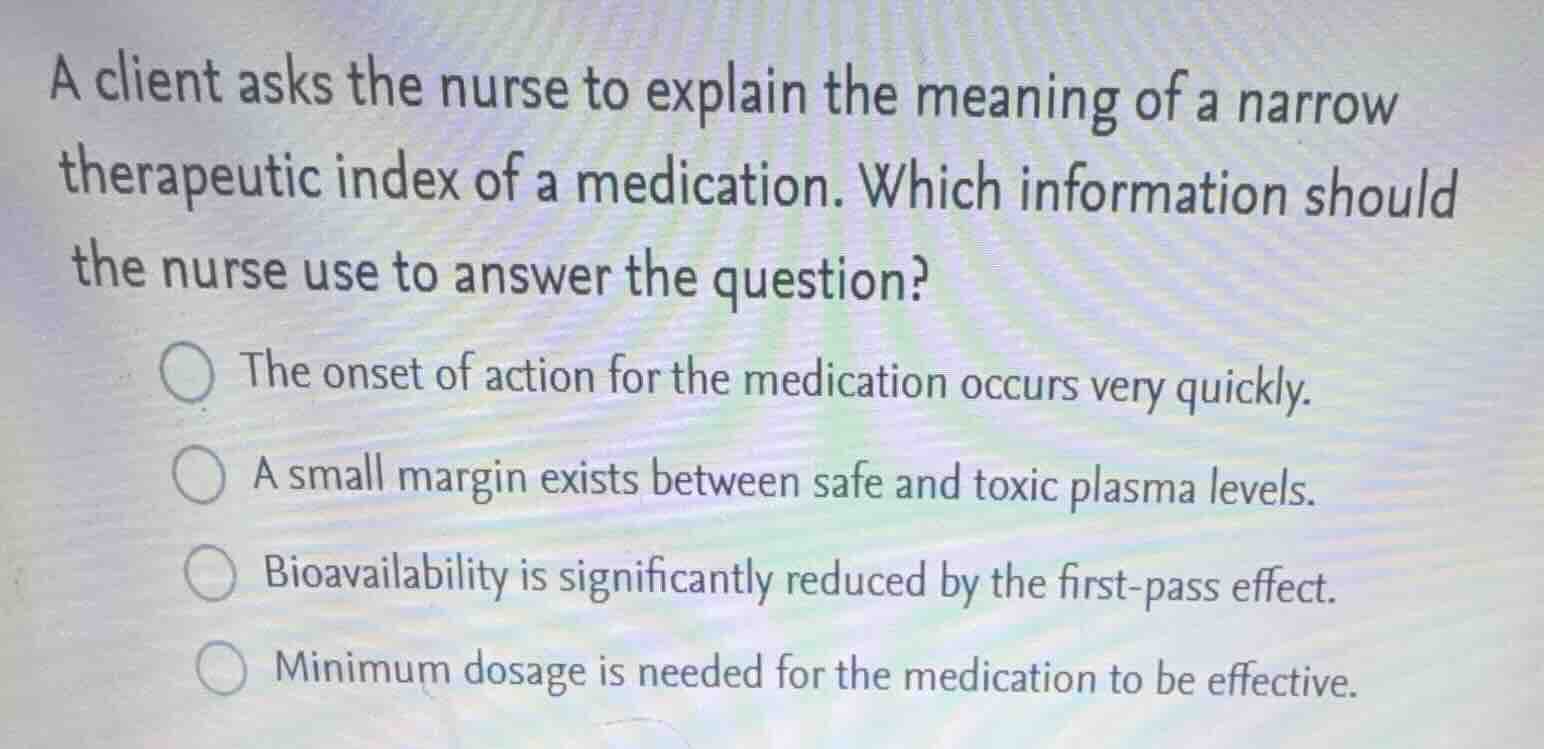 a client asks the nurse to explain the meaning of a narrow therapeutic …