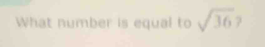 what number is equal to \\(\\sqrt{36}\\)?