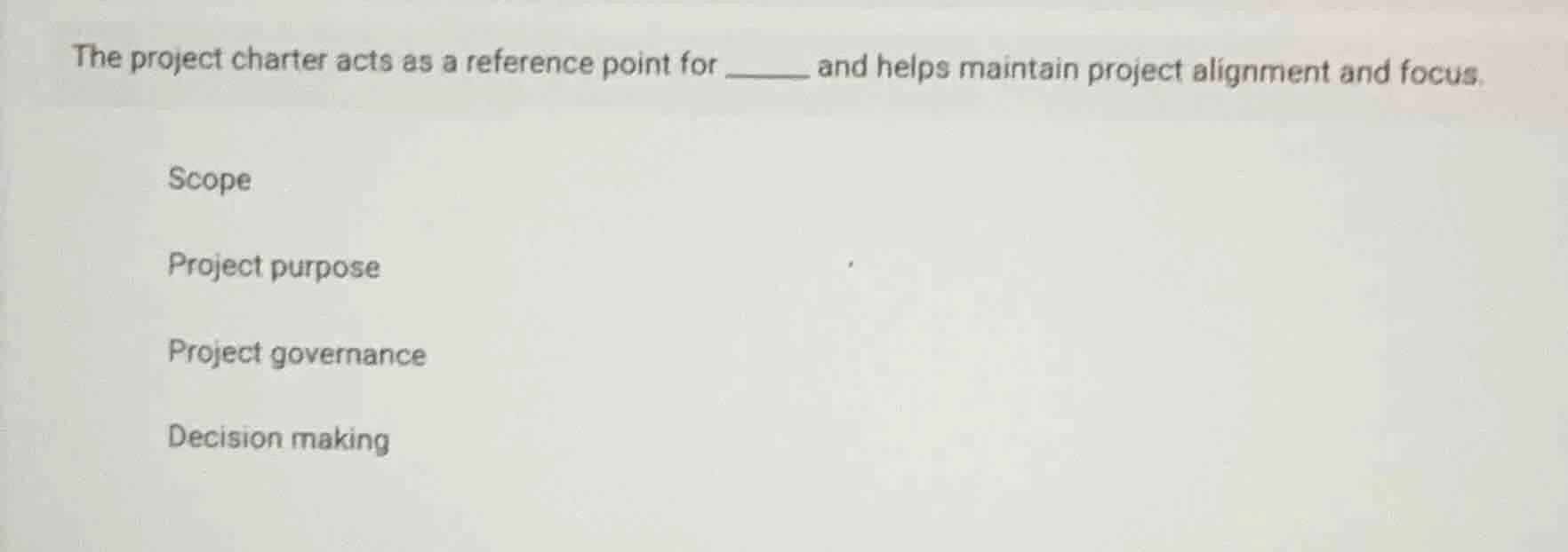 the project charter acts as a reference point for ______ and helps main…