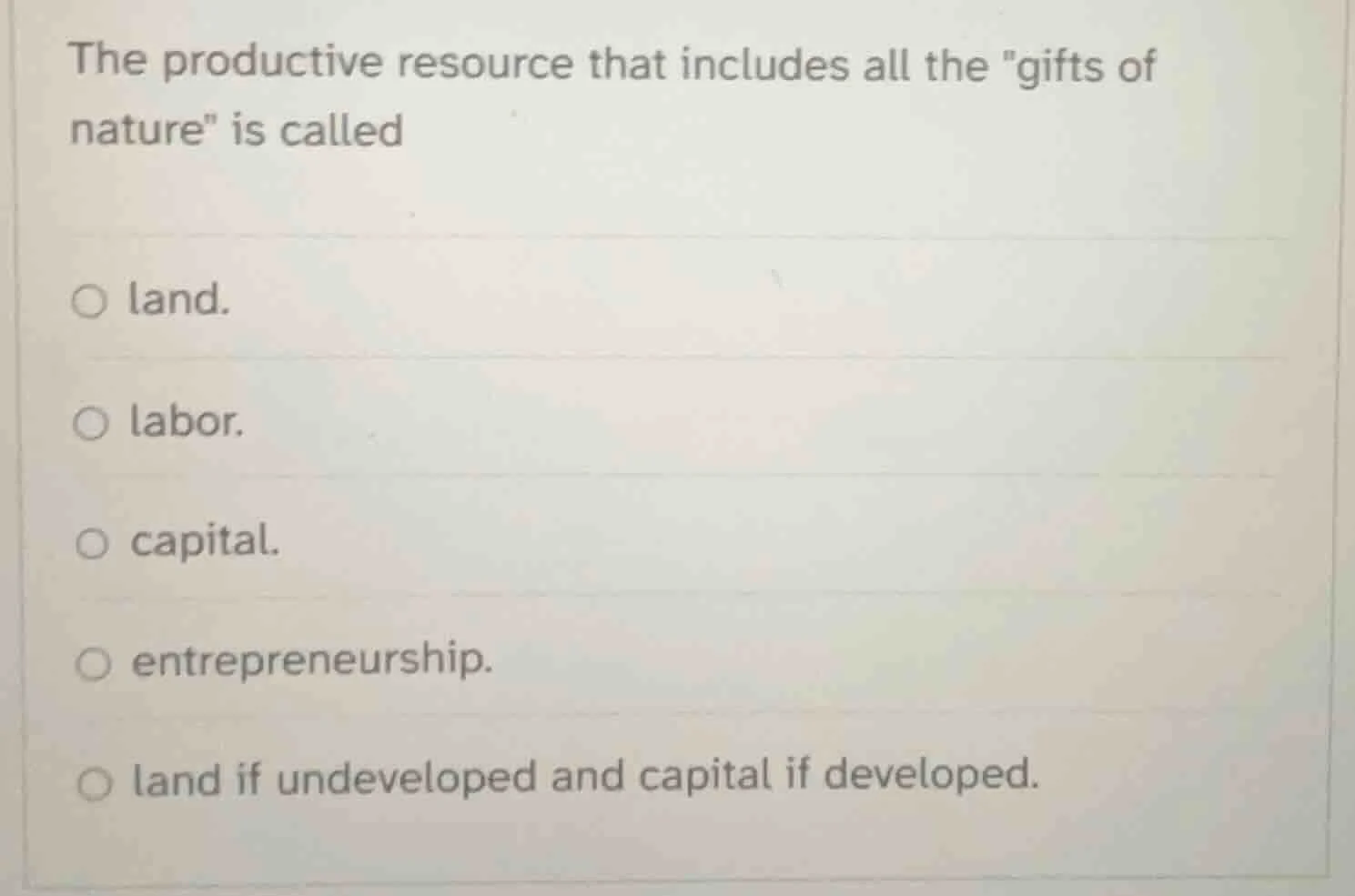 the productive resource that includes all the \gifts of nature\ is call…