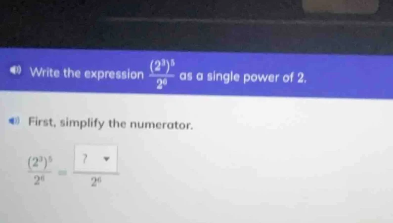 write the expression \\(\\frac{(2^3)^5}{2^6}\\) as a single power of 2.…