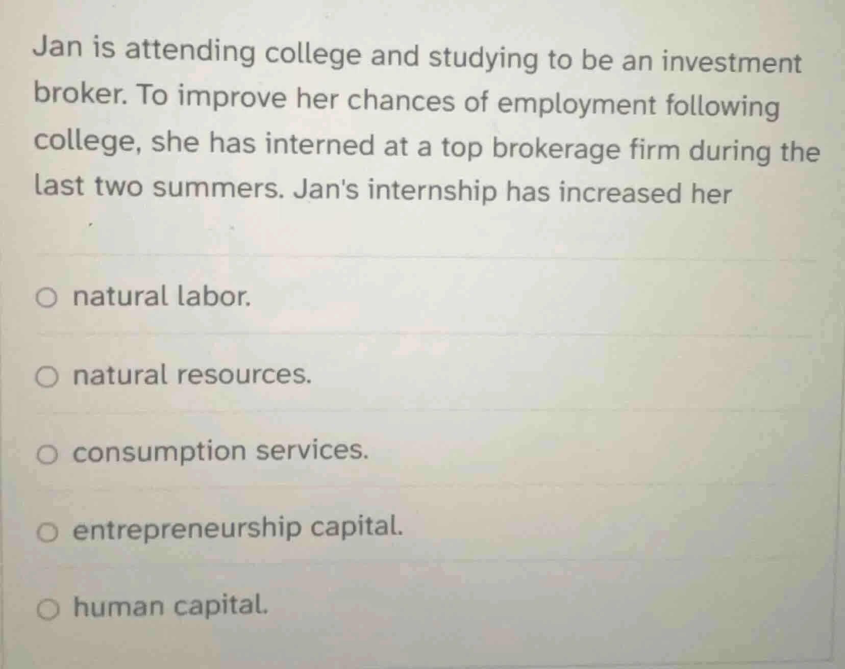 jan is attending college and studying to be an investment broker. to im…