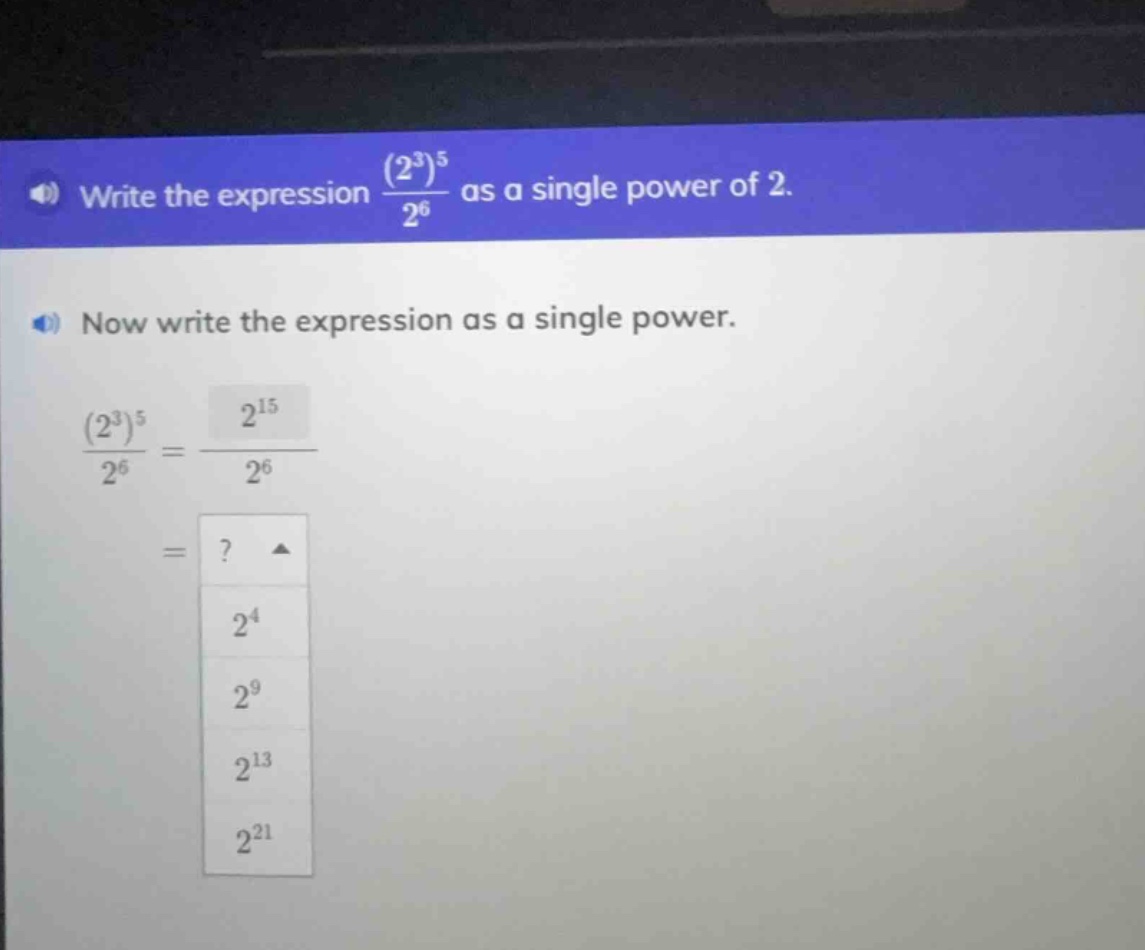 write the expression \\(\\frac{(2^3)^5}{2^6}\\) as a single power of 2.…