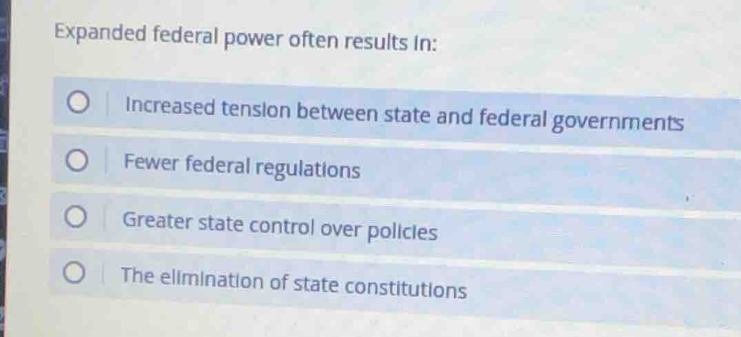 expanded federal power often results in: increased tension between stat…
