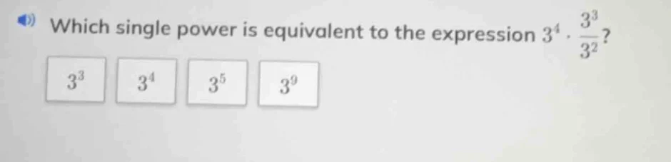 which single power is equivalent to the expression $3^{4}cdot \frac{3^{…