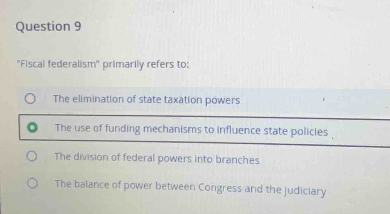 question 9 \fiscal federalism\ primarily refers to: the elimination of …