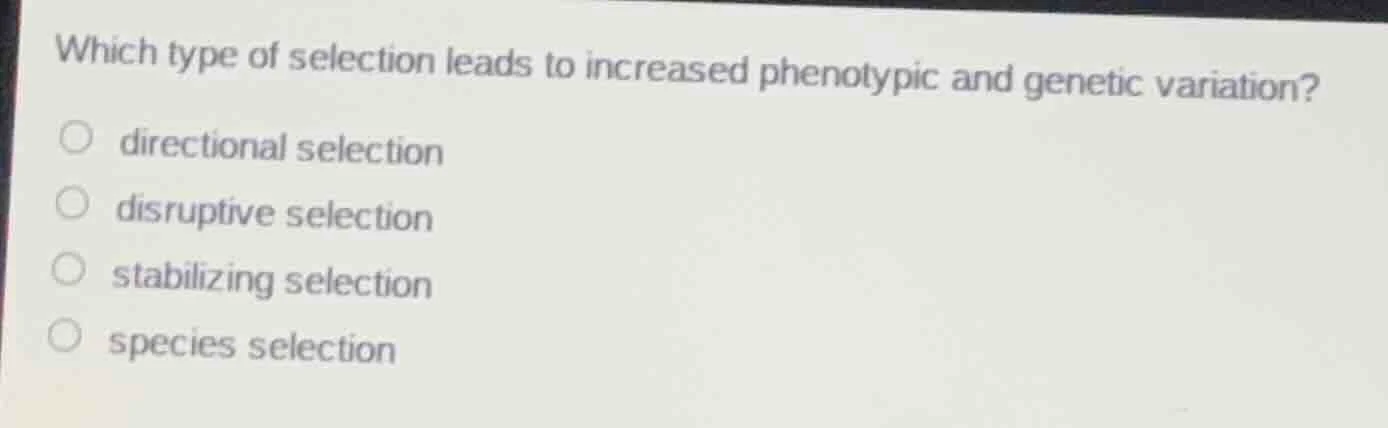 which type of selection leads to increased phenotypic and genetic varia…