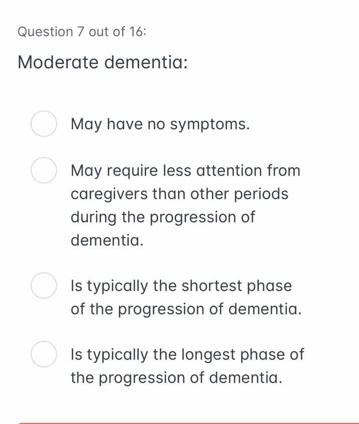 question 7 out of 16: moderate dementia: may have no symptoms. may requ…