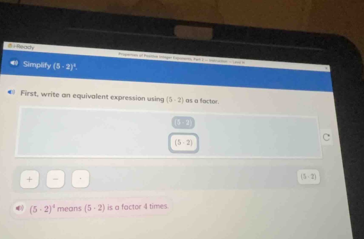 simplify ((5 cdot 2)^4). first, write an equivalent expression using ((…