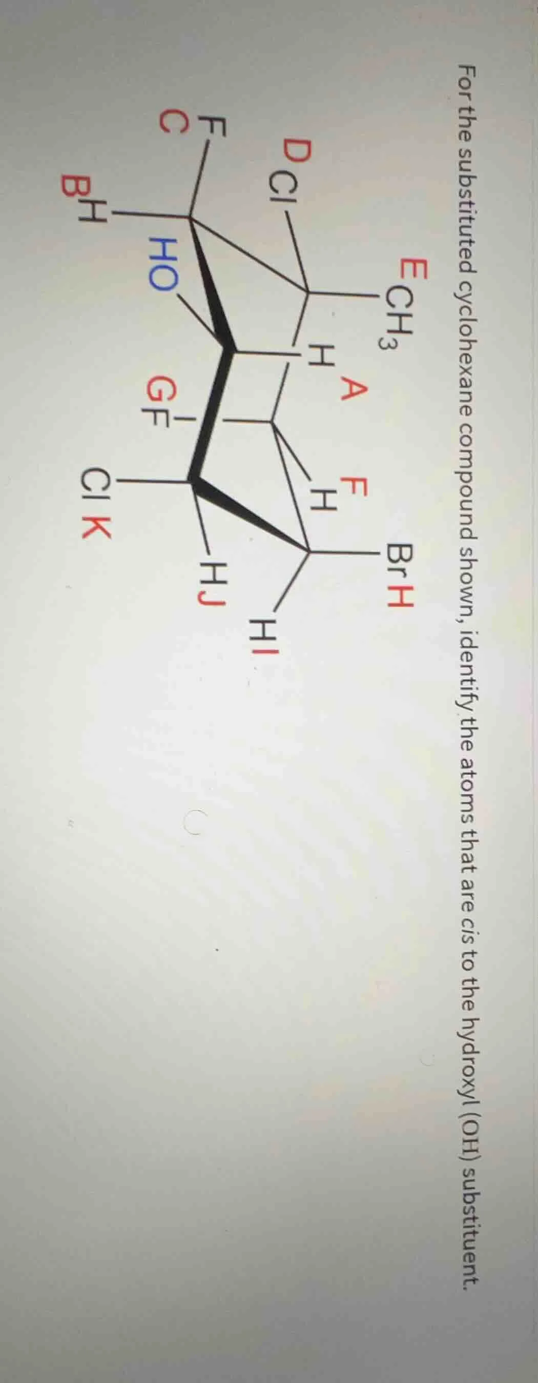 for the substituted cyclohexane compound shown, identify the atoms that…
