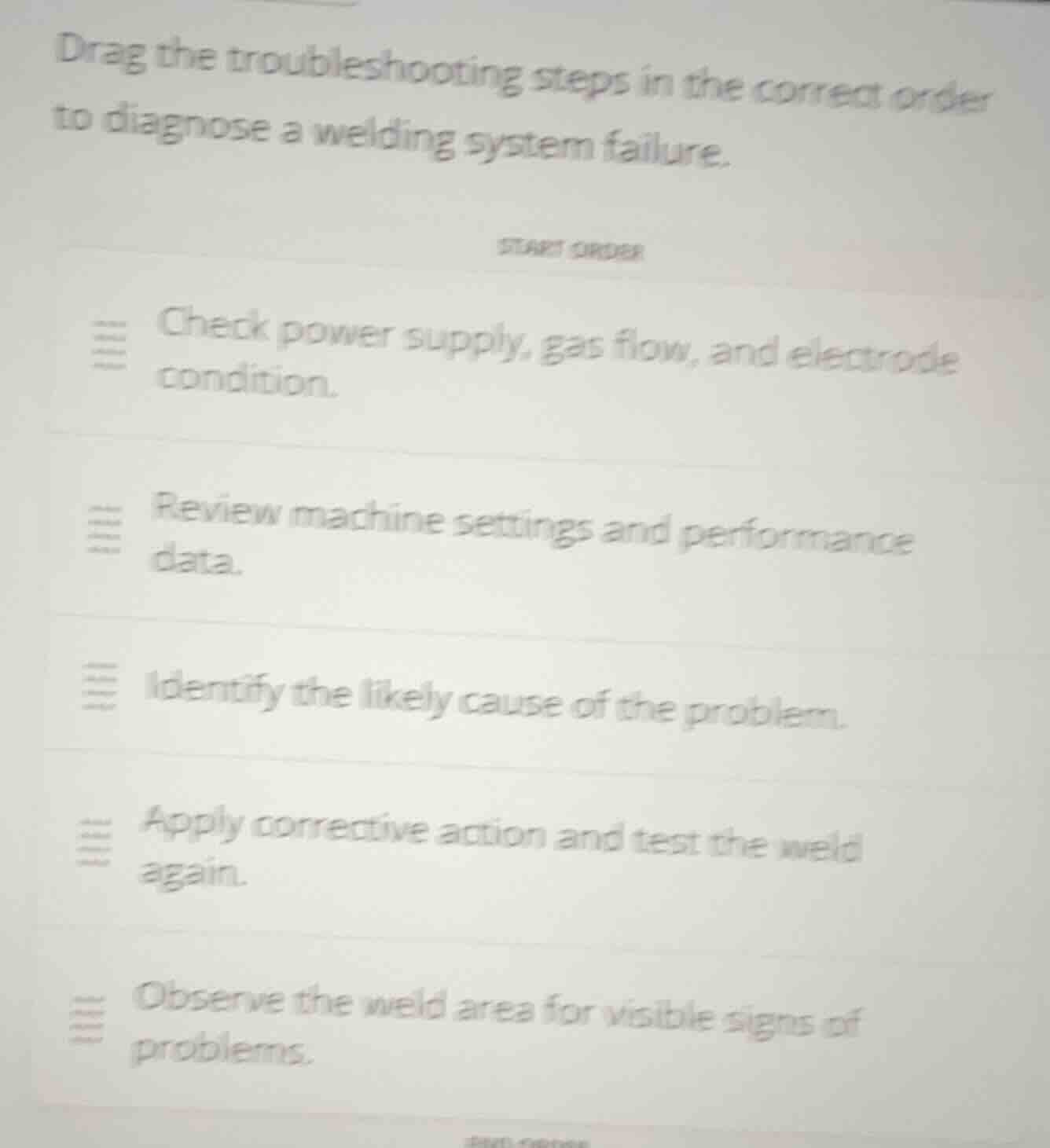 drag the troubleshooting steps in the correct order to diagnose a weldi…