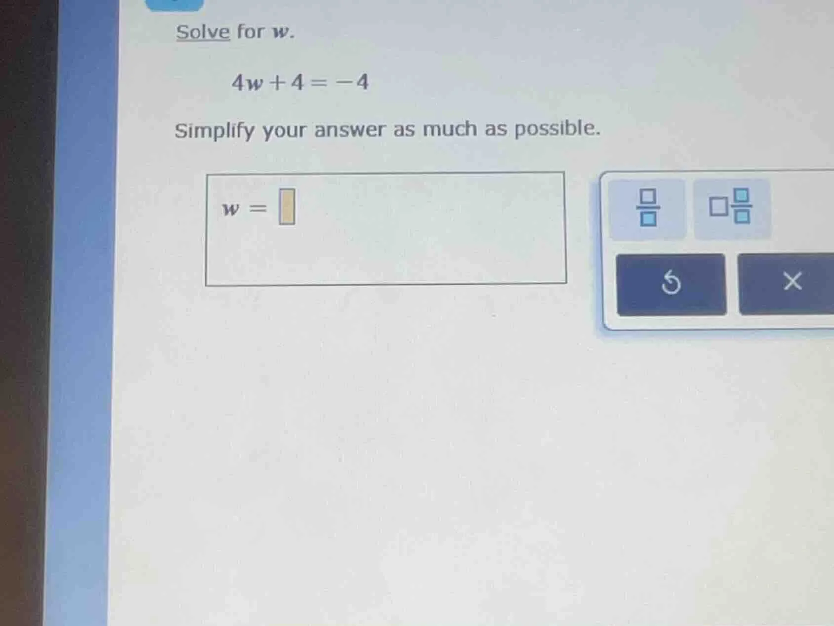 solve for w. 4w + 4 = -4 simplify your answer as much as possible. w =