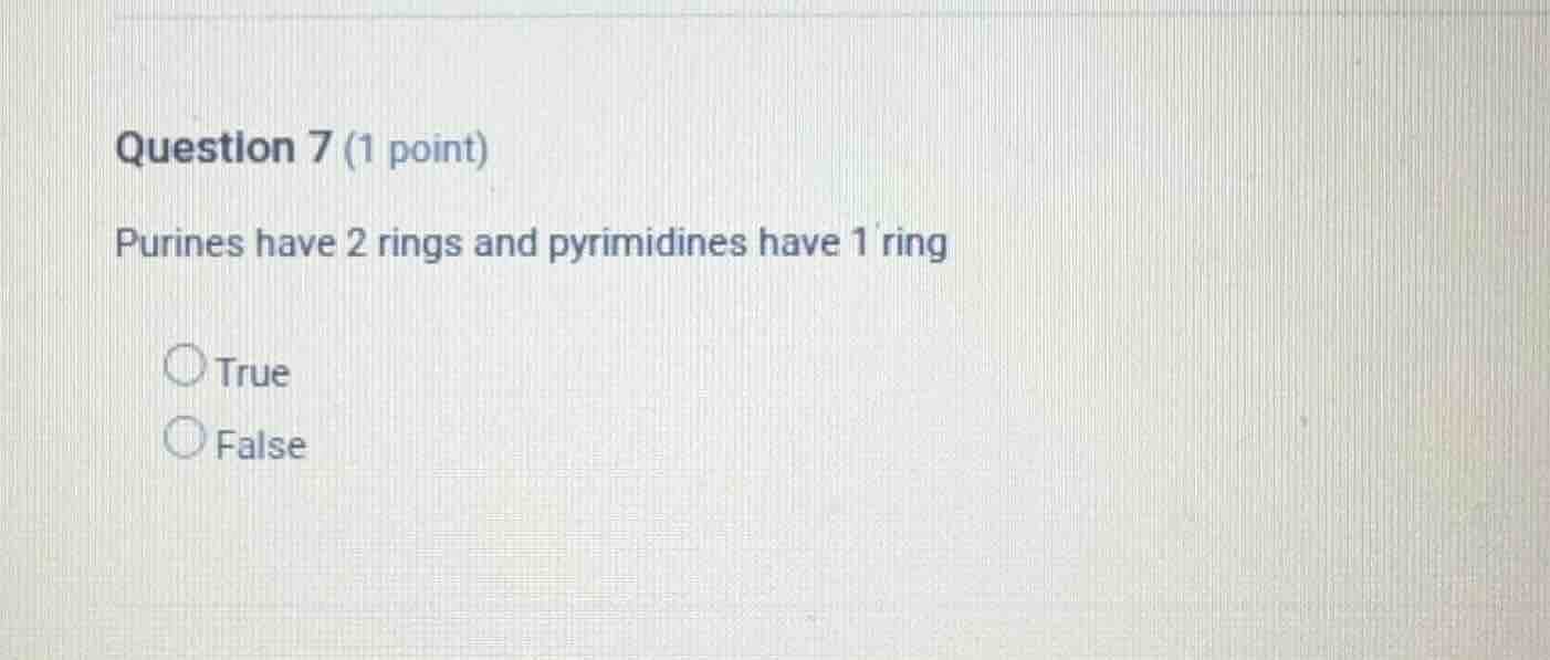 question 7 (1 point) purines have 2 rings and pyrimidines have 1 ring t…