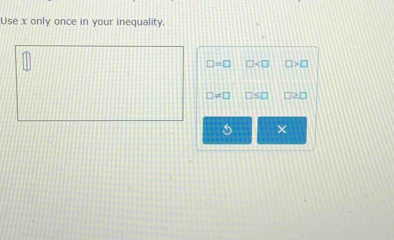 use x only once in your inequality.