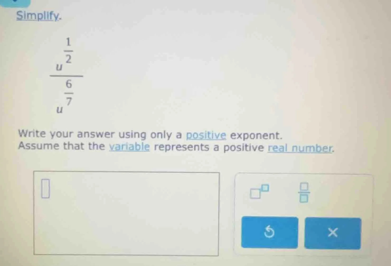 simplify. \\(\\frac{u^{\\frac{1}{2}}}{u^{\\frac{6}{7}}}\\) write your a…