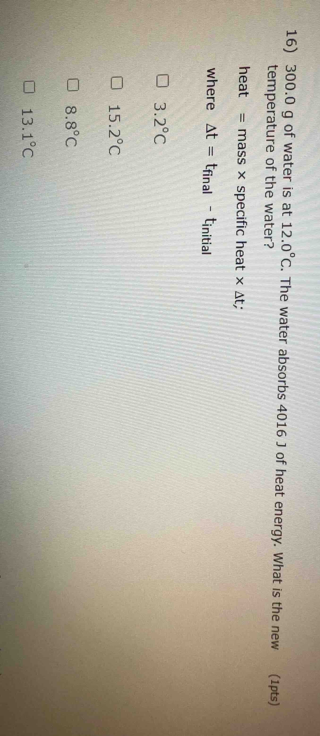 16) 300.0 g of water is at 12.0°c. the water absorbs 4016 j of heat ene…